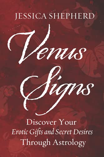 Venus Signs: Discover Your Erotic Gifts and Secret Desires Through Astrology von Independently published
