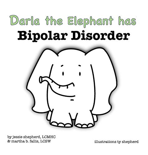 Darla the Elephant has Bipolar Disorder (What Mental Disorder, Band 4)