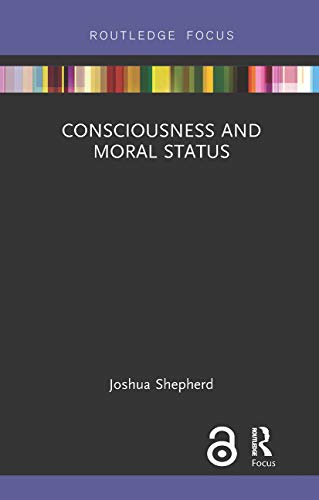 Consciousness and Moral Status (Routledge Focus on Philosophy)