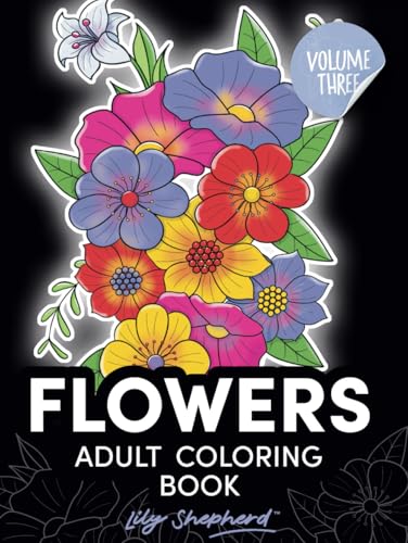Flowers adult coloring book Lily Shepherd Volume 3: stress relief coloring for women (Lily Shepherd Flowers Adult Coloring Books) von Independently published