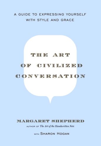 (The Art of Civilized Conversation: A Guide to Expressing Yourself with Style and Grace) BY (Shepherd, Margaret) on 2005