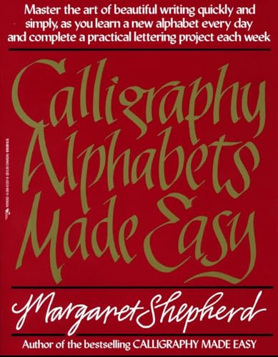 Calligraphy Alphabets Made Easy: Master the Art of Beautiful Writing Quickly and Simply, as You Learn a New