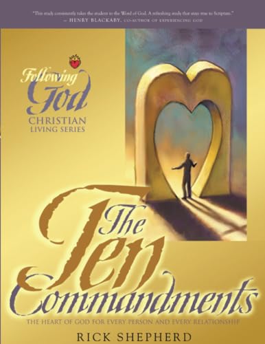 Following God Ten Commandments: The Heart of God for Every Person and Every Relationship