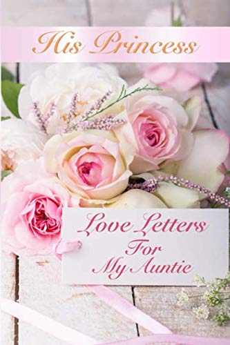 His Princess Love Letters: Love Letters For My Auntie