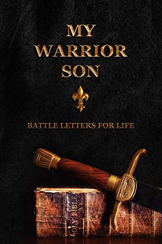 My Warrior Son: Battle Letters For Life von Independently Published