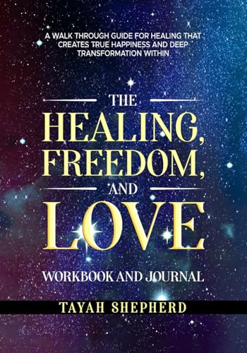 The Healing, Freedom, and Love Workbook and Journal: A Walkthrough Guide For Healing That Creates True Happiness And Deep Transformation Within (The Healing, Freedom, and Love series, Band 2) von Excel Book Writing