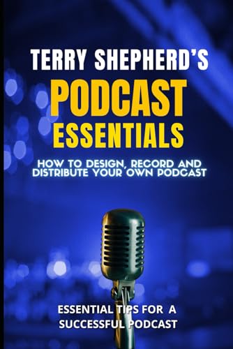 Terry Shepherd's Podcast Essentials: How to design, record and distribute your own podcast von Ramirez & Clark Publishers LLC