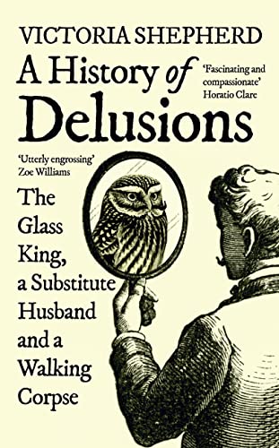 A History of Delusions: The Glass King, a Substitute Husband and a Walking Corpse A History of Delusions: The Glass King, a Substitute Husband and a Walking Corpse