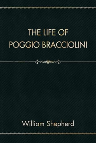 The Life of Poggio Bracciolini von Independently published