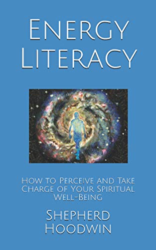 Energy Literacy: How to Perceive and Take Charge of Your Spiritual Well-Being