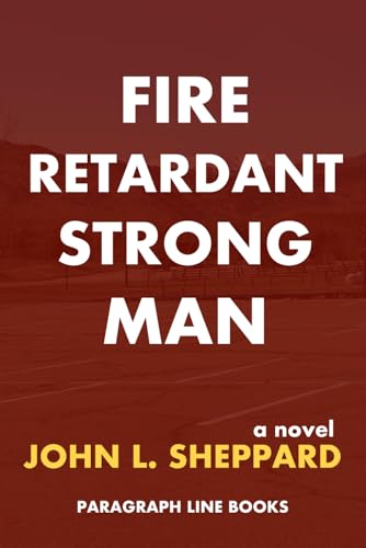 Fire Retardant Strong Man: a novel von Paragraph Line Books