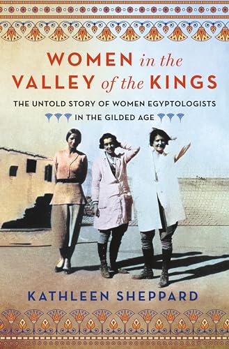 Women in the Valley of the Kings: The Untold Story of Women Egyptologists in the Gilded Age von St Martin's Press