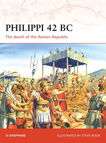 Philippi 42 BC: The Death of the Roman Republic (Campaign, 199)
