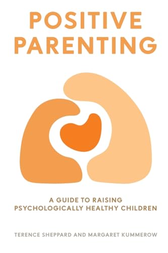 POSITIVE PARENTING: A Guide to Raising Psychologically Healthy Children von Connor Court Publishing Pty Ltd