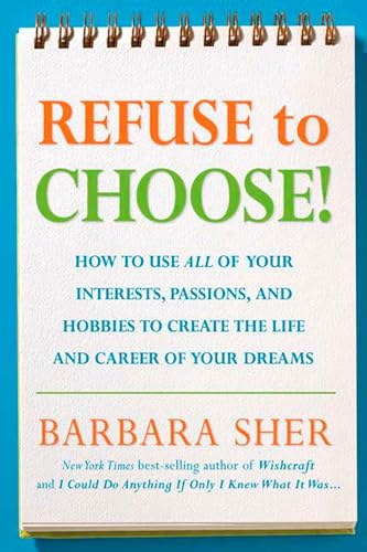 Refuse to Choose!: Use All of Your Interests, Passions, and Hobbies to Create the Life and Career of Your Dreams von Rodale