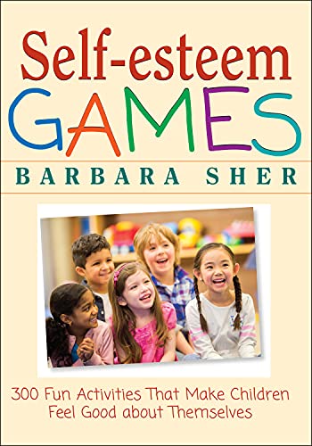 Self-Esteem Games: 300 Fun Activities That Make Children Feel Good About Themselves