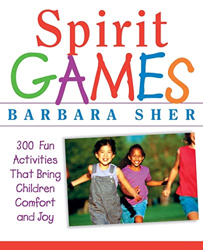 Spirit Games: 300 Fun Activities That Bring Children Comfort and Joy