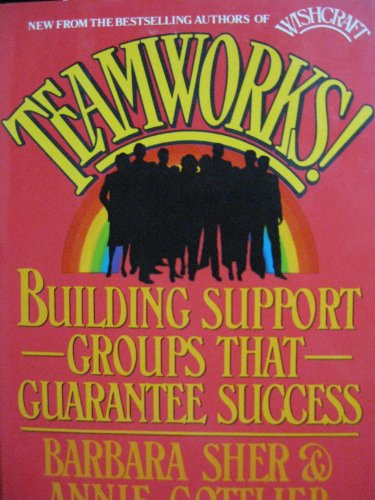 Teamworks: Building Support Groups That Guarantee Success