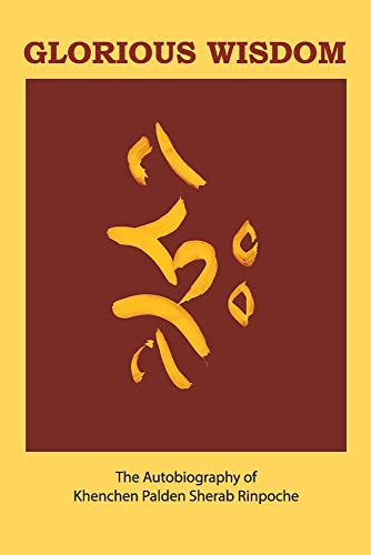 Glorious Wisdom: The Autobiography of Khenchen Palden Sherab Rinpoche von Anomolaic Press