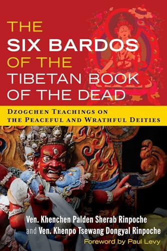 The Six Bardos of the Tibetan Book of the Dead: Dzogchen Teachings on the Peaceful and Wrathful Deities von Inner Traditions