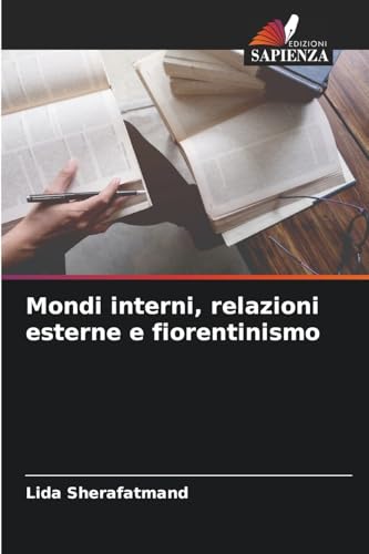 Mondi interni, relazioni esterne e fiorentinismo von Edizioni Sapienza