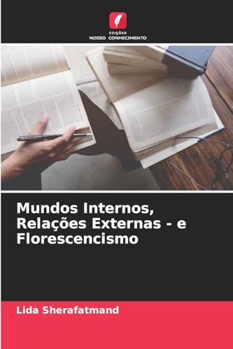 Mundos Internos, Relações Externas - e Florescencismo von Edições Nosso Conhecimento