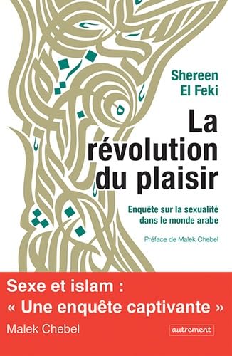 La révolution du plaisir: Enquête sur la sexualité dans le monde arabe von AUTREMENT