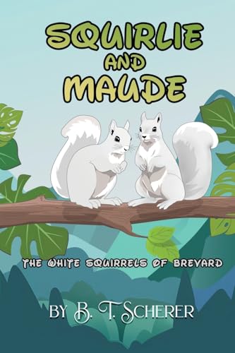 Squirlie and Maude: The White Squirells of Brevard von Lettra Press LLC