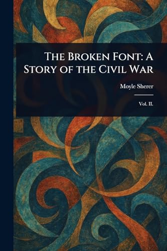 The Broken Font: A Story of the Civil War von Anson Street Press
