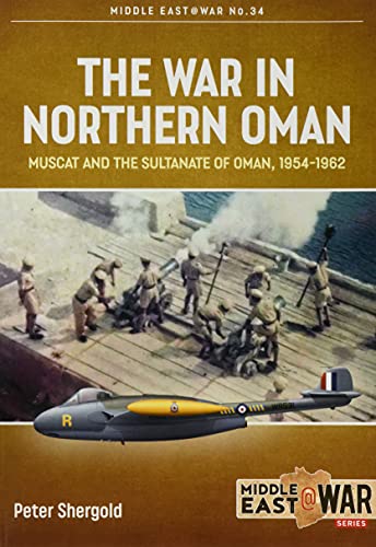 The War in Northern Oman: Muscat and the Sultanate of Oman, 1954-1962 (Middle East @ War, 34) von Helion & Company