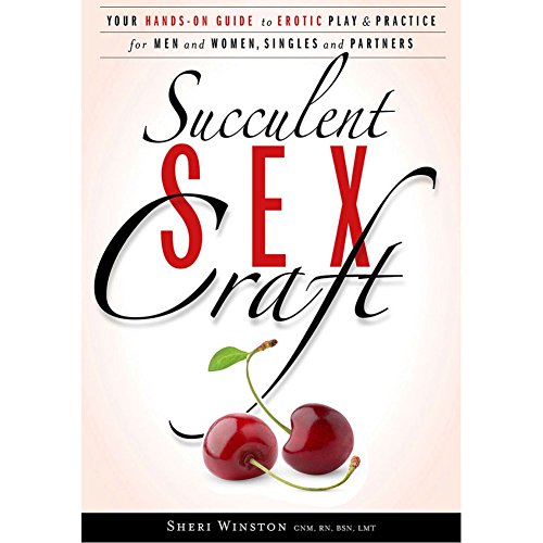 Succulent SexCraft: Your Hands-On Guide to Erotic Play and Practice von Mango Garden Press