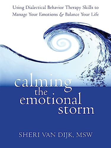 Calming the Emotional Storm: Using Dialectical Behaviour Skills to Manage Your Emotions and Balance Your Life von New Harbinger