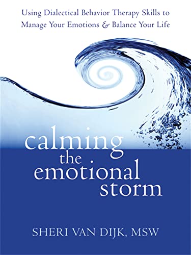 Calming the Emotional Storm: Using Dialectical Behaviour Skills to Manage Your Emotions and Balance Your Life von New Harbinger Publications