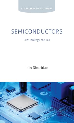 Semiconductors: Law, Strategy and Tax (Elgar Practical Guides) von Edward Elgar Publishing Ltd