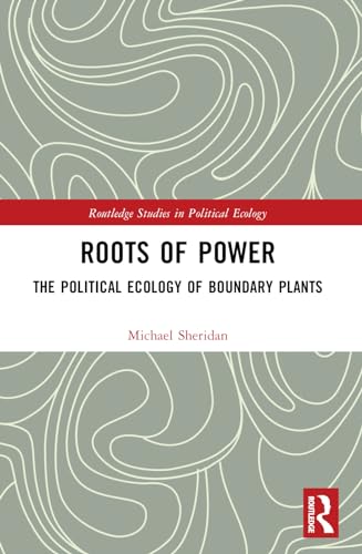 Roots of Power: The Political Ecology of Boundary Plants (Routledge Studies in Political Ecology) von Routledge