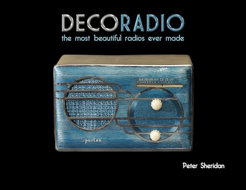 Deco Radio: The Most Beautiful Radios Ever Made von Schiffer Publishing