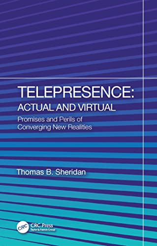 Telepresence: Actual and Virtual: Actual and Virtual; Promises and Perils of Converging New Realities von CRC Press