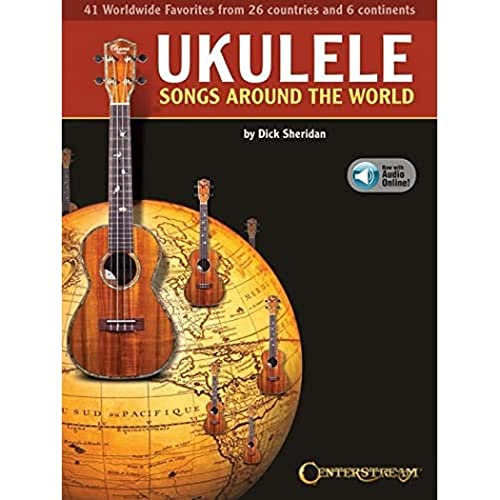 Ukulele Songs Around the World: Includes Access Code: 41 World Wide Favorites from 27 Countries and 5 Continents Ukulele Songs Around the World: Includes Access Code: 41 World Wide Favorites from 27 Countries and 5 Continents