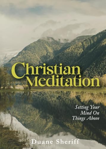 Christian Meditation: Setting Your Mind on Things Above von Independently published