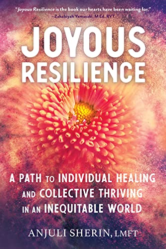Joyous Resilience: A Path to Individual Healing and Collective Thriving in an Inequitable World Joyous Resilience: A Path to Individual Healing and Collective Thriving in an Inequitable World von North Atlantic Books