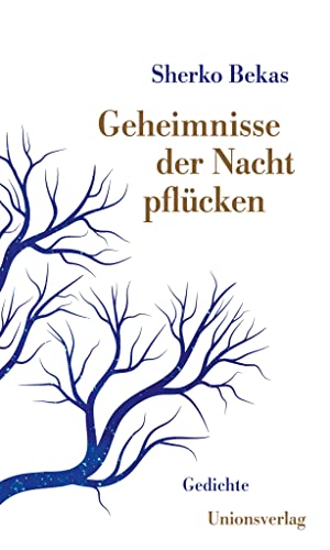 Geheimnisse der Nacht pflücken: Mit einem Vorwort von Bachtyar Ali. Gedichte von Unionsverlag