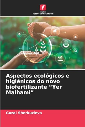 Aspectos ecológicos e higiênicos do novo biofertilizante ¿Yer Malhami¿: DE von Edições Nosso Conhecimento
