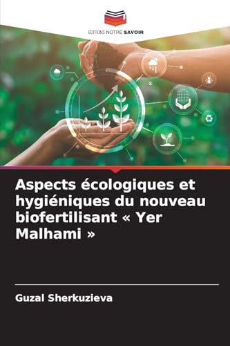 Aspects écologiques et hygiéniques du nouveau biofertilisant « Yer Malhami »: DE von Editions Notre Savoir