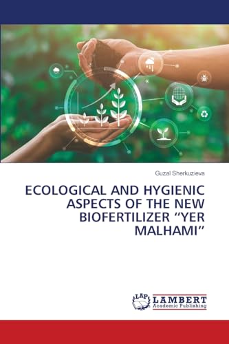 ECOLOGICAL AND HYGIENIC ASPECTS OF THE NEW BIOFERTILIZER ¿YER MALHAMI¿: DE von LAP LAMBERT Academic Publishing