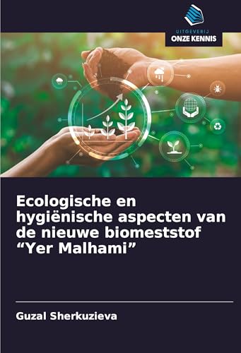 Ecologische en hygiënische aspecten van de nieuwe biomeststof ¿Yer Malhami¿ von Uitgeverij Onze Kennis
