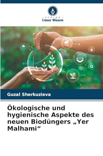 Ökologische und hygienische Aspekte des neuen Biodüngers ¿Yer Malhami¿ von Verlag Unser Wissen