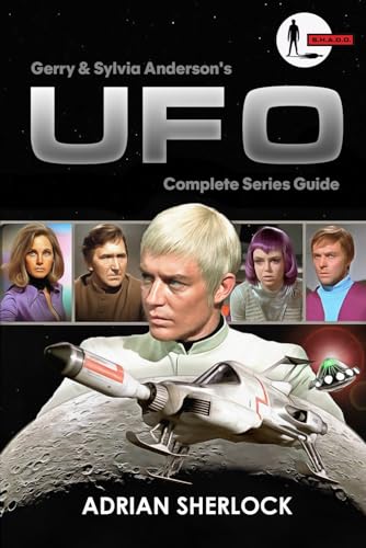 Gerry and Sylvia Anderson's UFO: Complete Series Guide: Collector's Edition