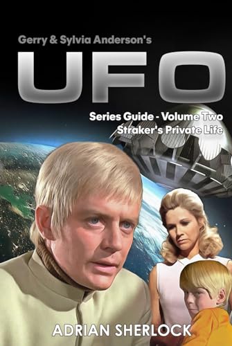 Gerry and Sylvia Anderson's UFO. Series Guide, Volume Two: Straker's Private Life von Independently published