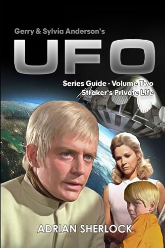 Gerry and Sylvia Anderson's UFO. Series Guide, Volume Two: Straker's Private Life