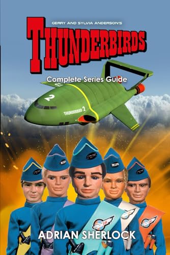 Gerry & Sylvia Anderson's Thunderbirds: Complete Series Guide von Independently published